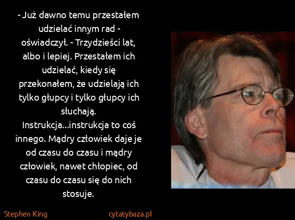 Stephen King: - Już dawno temu przestałem udzielać innym rad -... Stephen King: - Już dawno temu przestałem udzielać innym rad -...