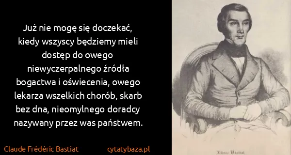 Claude Frédéric Bastiat: Już nie mogę się doczekać, kiedy wszyscy będziemy mieli...