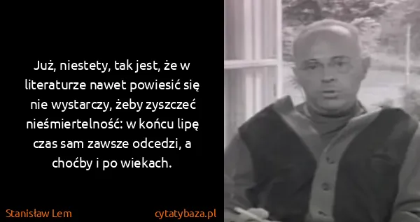 Stanisław Lem: Już, niestety, tak jest, że w literaturze nawet powiesić...