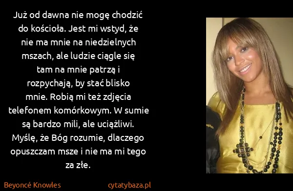 Beyoncé Knowles: Już od dawna nie mogę chodzić do kościoła. Jest mi...