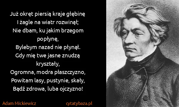 Adam Mickiewicz: Już okręt piersią kraje głębinę
I żagle na wiatr...