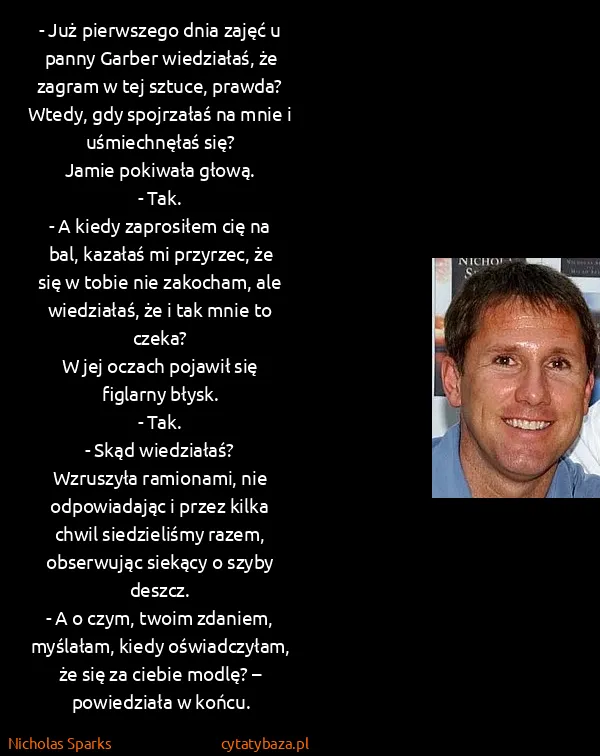 Nicholas Sparks: - Już pierwszego dnia zajęć u panny Garber wiedziałaś,...
