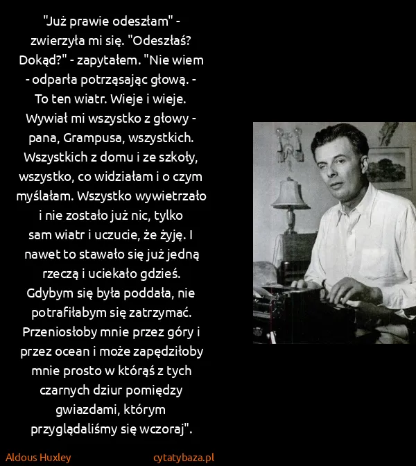 Aldous Huxley: "Już prawie odeszłam" - zwierzyła mi się. "Odeszłaś?...