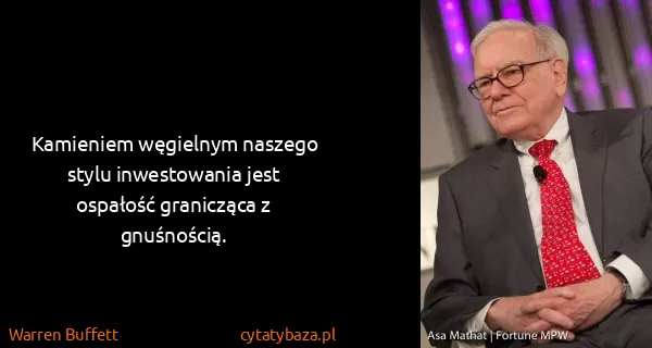 Warren Buffett: Kamieniem węgielnym naszego stylu inwestowania jest...