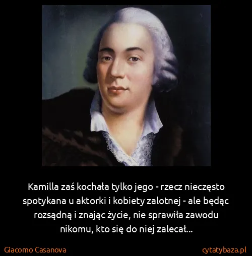 Giacomo Casanova: Kamilla zaś kochała tylko jego - rzecz nieczęsto...