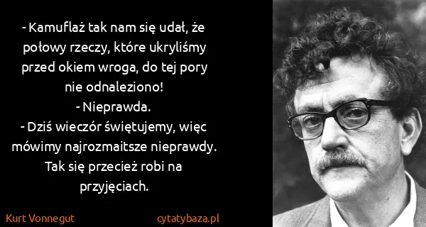 Kurt Vonnegut: - Kamuflaż tak nam się udał, że połowy rzeczy, które...