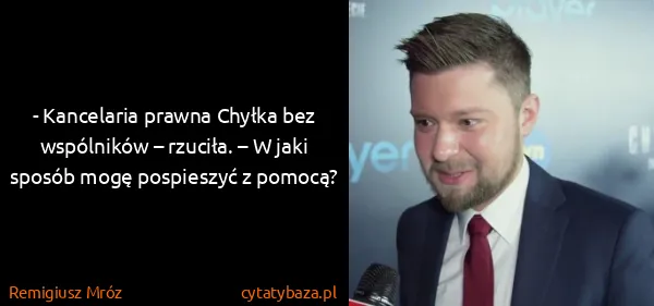 Remigiusz Mróz: - Kancelaria prawna Chyłka bez wspólników – rzuciła. – W...