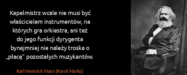 Karl Heinrich Marx (Karol Marks): Kapelmistrz wcale nie musi być właścicielem...