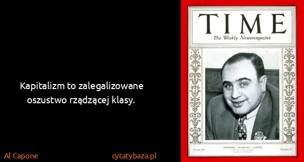 Al Capone: Kapitalizm to zalegalizowane oszustwo rządzącej klasy.
