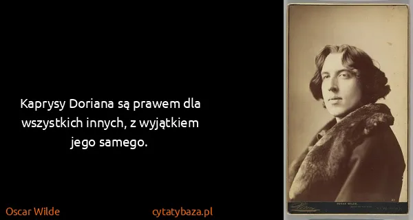 Oscar Wilde: Kaprysy Doriana są prawem dla wszystkich innych, z...