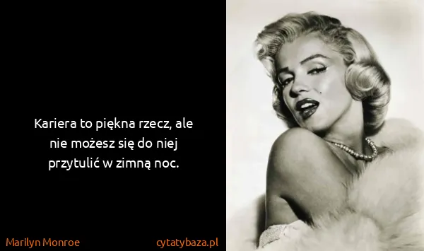 Marilyn Monroe: Kariera to piękna rzecz, ale nie możesz się do niej...