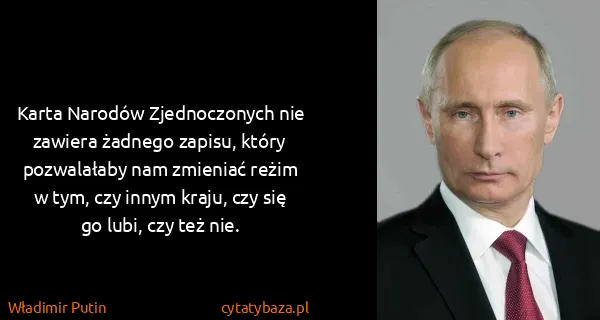 Władimir Putin: Karta Narodów Zjednoczonych nie zawiera żadnego zapisu,...