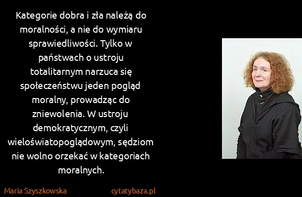 Maria Szyszkowska: Kategorie dobra i zła należą do moralności, a nie do...