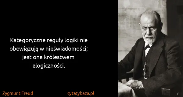 Zygmunt Freud: Kategoryczne reguły logiki nie obowiązują w...