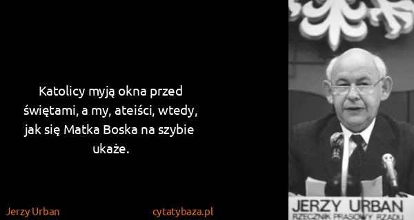 Jerzy Urban: Katolicy myją okna przed świętami, a my, ateiści, wtedy,...