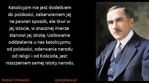 Roman Dmowski: Katolicyzm nie jest dodatkiem do polskości, zabarwieniem...