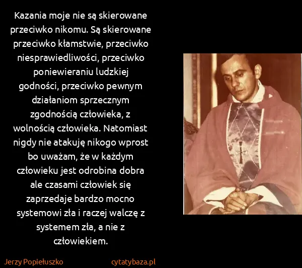 Jerzy Popiełuszko: Kazania moje nie są skierowane przeciwko nikomu. Są...