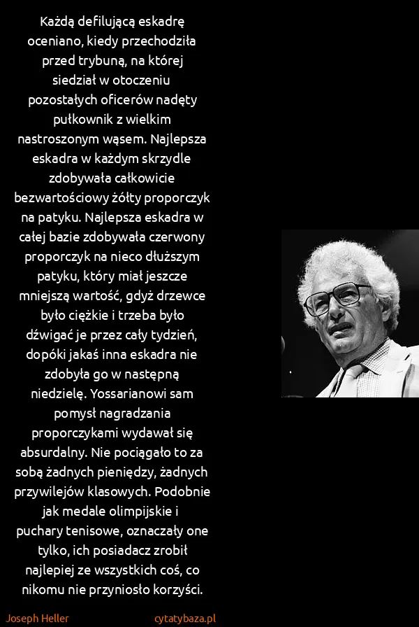 Joseph Heller: Każdą defilującą eskadrę oceniano, kiedy przechodziła... Joseph Heller: Każdą defilującą eskadrę oceniano, kiedy przechodziła...
