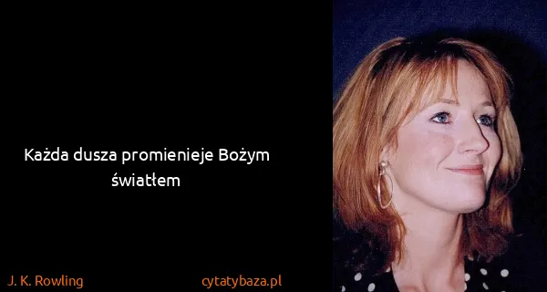 J. K. Rowling: Każda dusza promienieje Bożym światłem