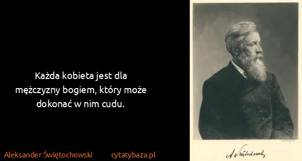 Aleksander Świętochowski: Każda kobieta jest dla mężczyzny bogiem, który może...