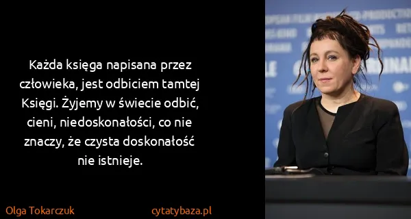 Olga Tokarczuk: Każda księga napisana przez człowieka, jest odbiciem...