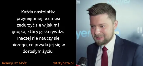 Remigiusz Mróz: Każda na­sto­lat­ka przy­naj­mniej raz musi za­du­rzyć...