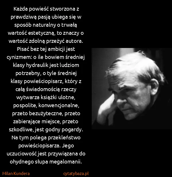 Milan Kundera: Każda powieść stworzona z prawdziwą pasją ubiega się w...
