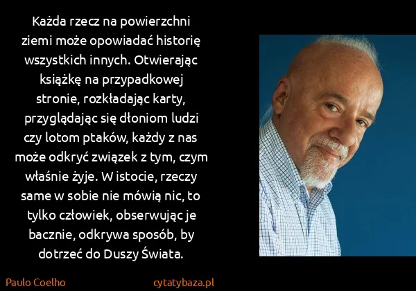Paulo Coelho: Każda rzecz na powierzchni ziemi może opowiadać historię...