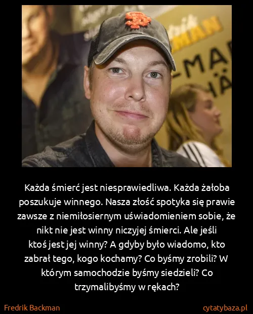 Fredrik Backman: Każda śmierć jest niesprawiedliwa. Każda żałoba...