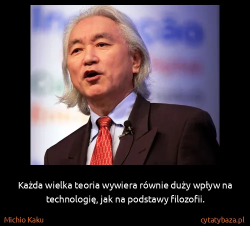 Michio Kaku: Każda wielka teoria wywiera równie duży wpływ na...