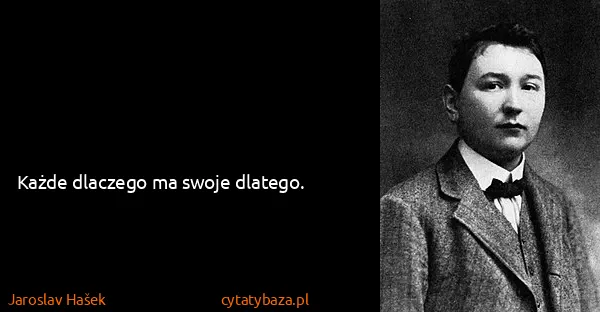Jaroslav Hašek: Każde dlaczego ma swoje dlatego.