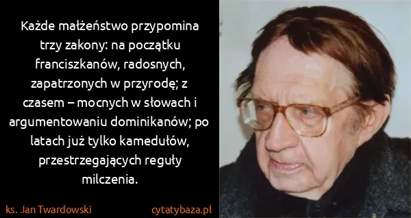 ks. Jan Twardowski: Każde małżeństwo przypomina trzy zakony: na początku...