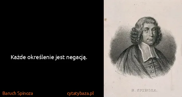 Baruch Spinoza: Każde określenie jest negacją.