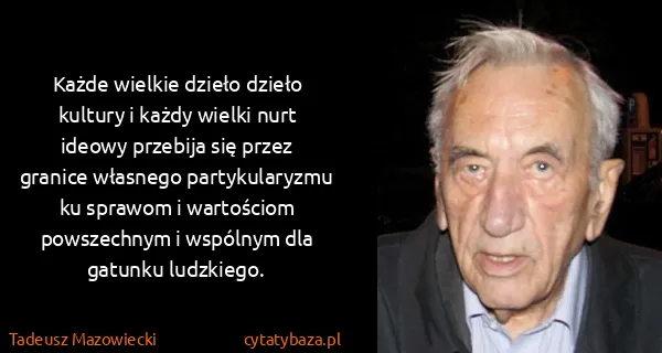 Tadeusz Mazowiecki: Każde wielkie dzieło dzieło kultury i każdy wielki nurt...