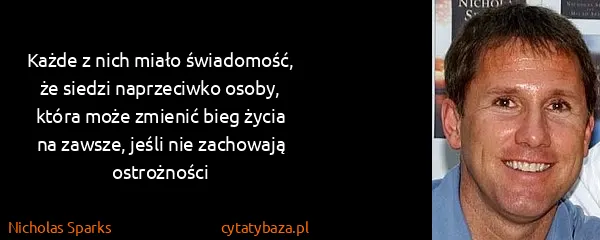 Nicholas Sparks: Każde z nich miało świadomość, że siedzi naprzeciwko...