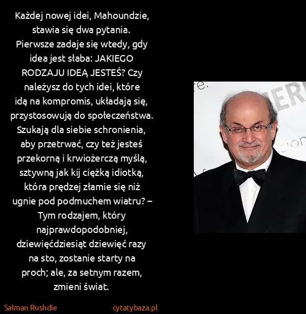 Salman Rushdie: Każdej nowej idei, Mahoundzie, stawia się dwa pytania....