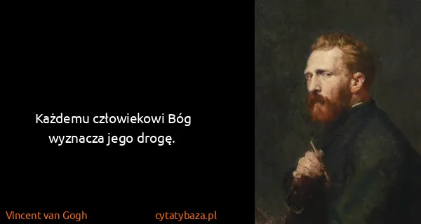 Vincent van Gogh: Każdemu człowiekowi Bóg wyznacza jego drogę.