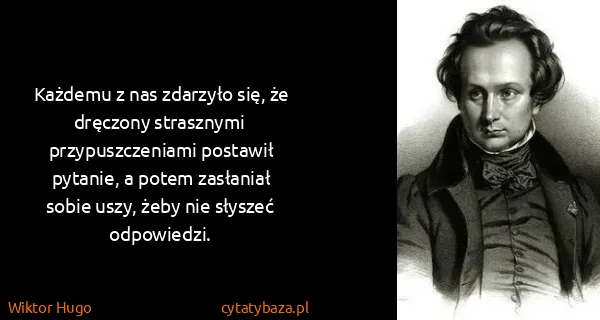 Wiktor Hugo: Każdemu z nas zdarzyło się, że dręczony strasznymi...