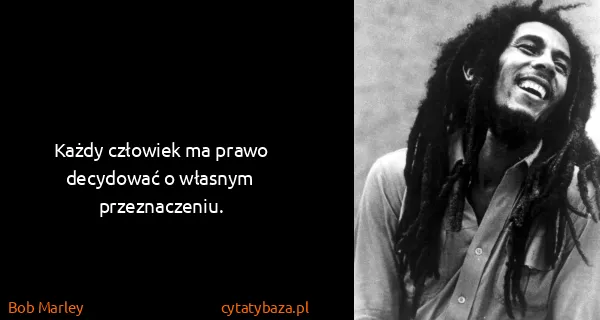 Bob Marley: Każdy człowiek ma prawo decydować o własnym...
