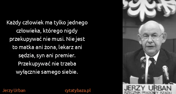 Jerzy Urban: Każdy człowiek ma tylko jednego człowieka, którego nigdy...
