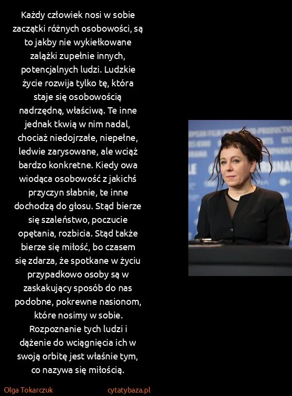 Olga Tokarczuk: Każdy człowiek nosi w sobie zaczątki różnych osobowości,...