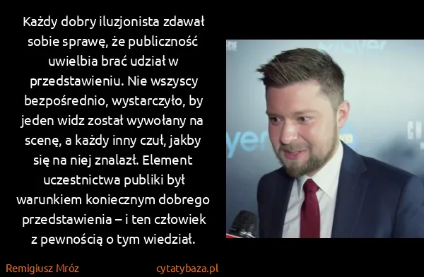 Remigiusz Mróz: Każdy dobry iluzjonista zdawał sobie sprawę, że...