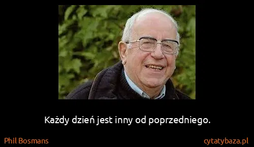 Phil Bosmans: Każdy dzień jest inny od poprzedniego.