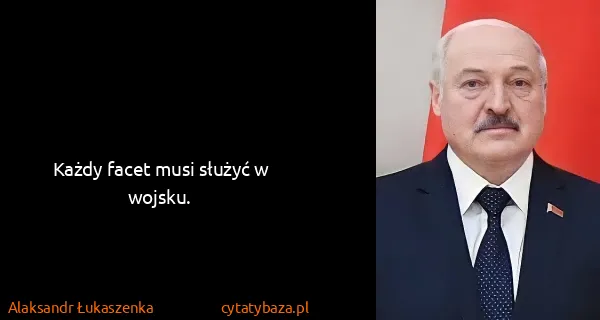 Alaksandr Łukaszenka: Każdy facet musi służyć w wojsku.