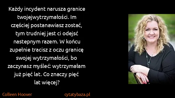 Colleen Hoover: Każdy incydent narusza granice twojejwytrzymałości. Im...