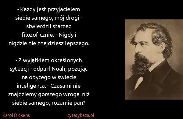 Karol Dickens: - Każdy jest przyjacielem siebie samego, mój drogi -...