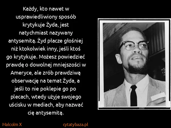 Malcolm X: Każdy, kto nawet w usprawiedliwiony sposób krytykuje...
