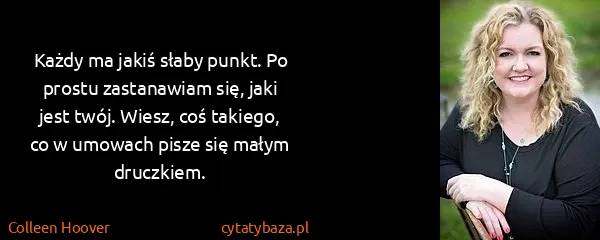 Colleen Hoover: Każdy ma jakiś słaby punkt. Po prostu zastanawiam się,...