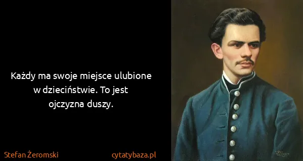 Stefan Żeromski: Każdy ma swoje miejsce ulubione w dzieciństwie. To jest...