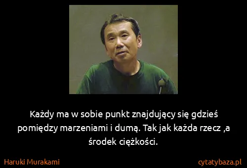 Haruki Murakami: Każdy ma w sobie punkt znajdujący się gdzieś pomiędzy...